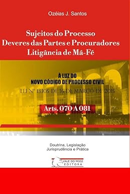 Sujeitos do Processo, Deveres das Partes e Procuradores Litigância de Má-Fé: Arts. 070 a 081